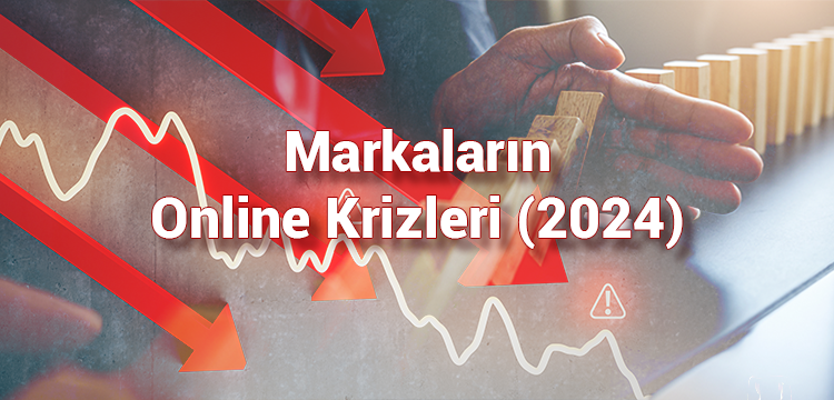 2024 Yılında Markaların Online Krizleri