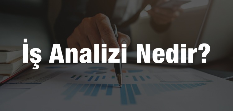 İş Analizi Nedir Nasıl Yapılır İş Analizi Örnekleri