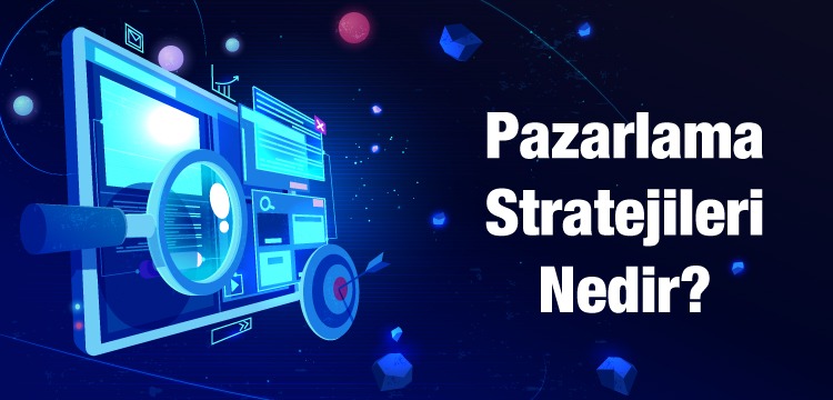 pazarlama-stratejileri-nedir|pazarlama stratejisi nedir